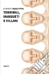 Terribili, mansueti e villani libro