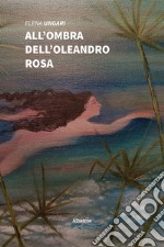 All'ombra dell'oleandro rosa