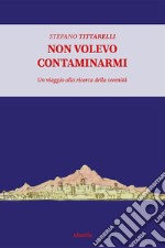 Non volevo contaminarmi libro