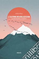 L'ultima rivoluzione. La vita oltre la morte