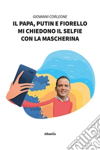 Il papa, Putin e Fiorello mi chiedono il selfie con la mascherina libro