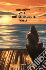 Volli, fortissimamente volli libro