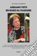 Abbiamo tutti un blues da piangere libro