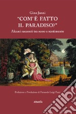 «Com'è fatto il paradiso?» Alcuni racconti tra sesso e sentimento