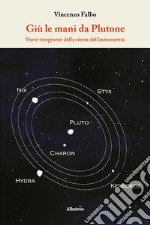 Giù le mani da Plutone. Parte integrante della storia dell'astronomia