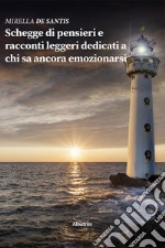 Schegge di pensieri e racconti leggeri dedicati a chi sa ancora emozionarsi