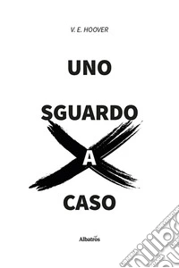 Uno sguardo (a) per caso libro
