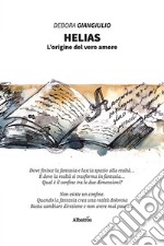 Helias. L'origine del vero amore libro