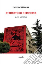 Ritratto di periferia. G.R.A. uscita 17 libro