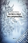 Oltre il velo dell'apparenza libro