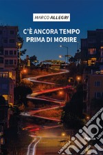 C'è ancora tempo prima di morire libro