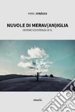 Nuvole di merav(an)iglia. Ovvero esistenza di K.