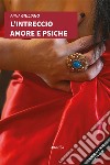 L'intreccio amore e psiche libro di Giuliano Anna