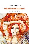 Trenta componimenti. Tra poesia e riflessioni libro