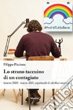 Lo strano taccuino di un contagiato (marzo 2020 - marzo 2021, aspettando il salvifico vaccino)