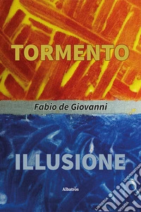 Tormento. Illusione