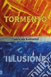 Tormento. Illusione libro