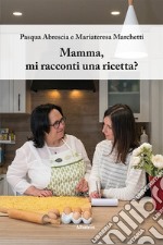 Mamma, mi racconti una ricetta? Ediz. a colori libro