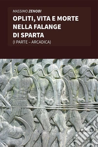 Opliti, vita e morte nella Falange di Sparta libro