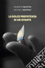 La dolce prepotenza di un instante libro