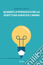 Quando la pedagogia della scrittura guarisce l'anima libro