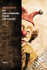 Ali per guardare, occhi per volare libro