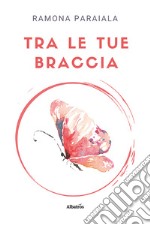 Tra le tue braccia libro