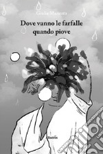 Dove vanno le farfalle quando piove libro