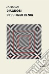 Diagnosi di schizofrenia libro di Troiano Dino