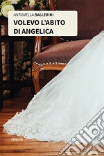 Volevo l'abito di Angelica libro