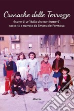 Cronache delle Terrazze (icone di un'Italia che non tornerá) raccolte e narrate da Emanuele Formosa