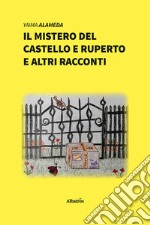 Il mistero del castello e Ruperto e altri racconti. Ediz. illustrata libro