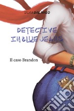 Detective in blue jeans. Il caso Brandon libro