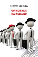 Qui non ride mai nessuno