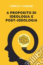 A proposito di ideologia e post-ideologia...