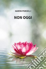 Non oggi