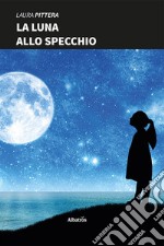 La luna allo specchio libro