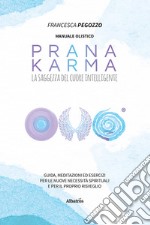 Prana Karma. La saggezza del cuore intelligente libro