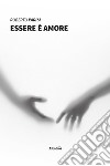 Essere è amore libro di Parisi Roberto