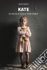 Kate. La storia di Sam e Kate Baker libro