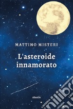 l'asteroide innamorato libro