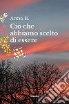 Ciò che abbiamo scelto di essere libro