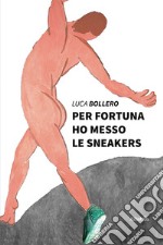 Per fortuna ho messo le sneakers