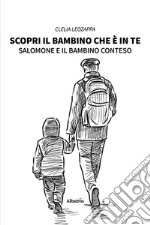 Scopri il bambino che è in te. Salomone e il bambino conteso libro