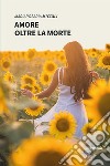 Amore oltre la morte libro