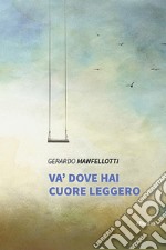 Va' dove hai cuore leggero libro