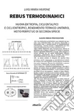 Rebus termodinamici. Nuova entropia, cicli entalpici e cicli entropici, rendimento termico unitario, moto perpetuo di seconda specie