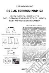 Rebus termodinamici. Nuova entropia, cicli entalpici e cicli entropici, rendimento termico unitario, moto perpetuo di seconda specie libro di Murone Luigi Maria