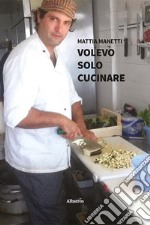 Volevo solo cucinare libro