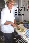 Volevo solo cucinare libro